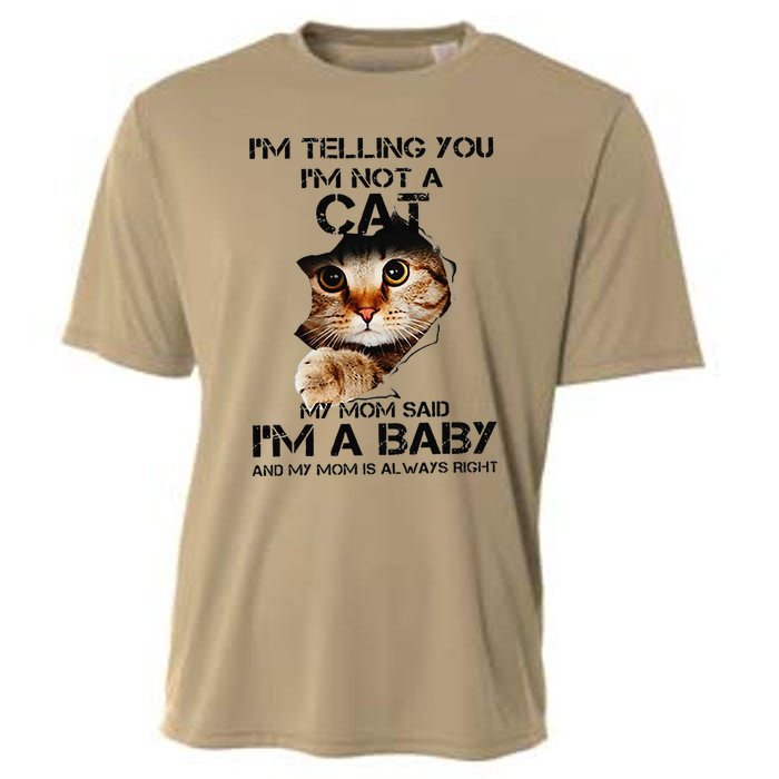 Im Telling You Im Not A Cat My Mom Said Im A Baby Cooling Performance Crew T-Shirt