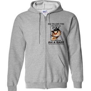 Im Telling You Im Not A Cat My Mom Said Im A Baby Full Zip Hoodie