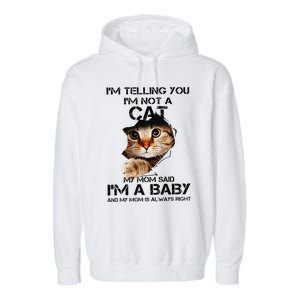 Im Telling You Im Not A Cat My Mom Said Im A Baby Garment-Dyed Fleece Hoodie