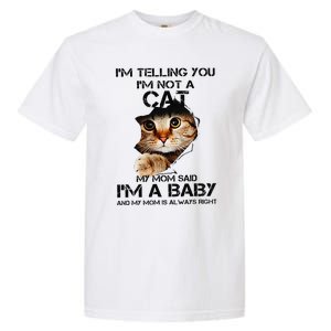 Im Telling You Im Not A Cat My Mom Said Im A Baby Garment-Dyed Heavyweight T-Shirt