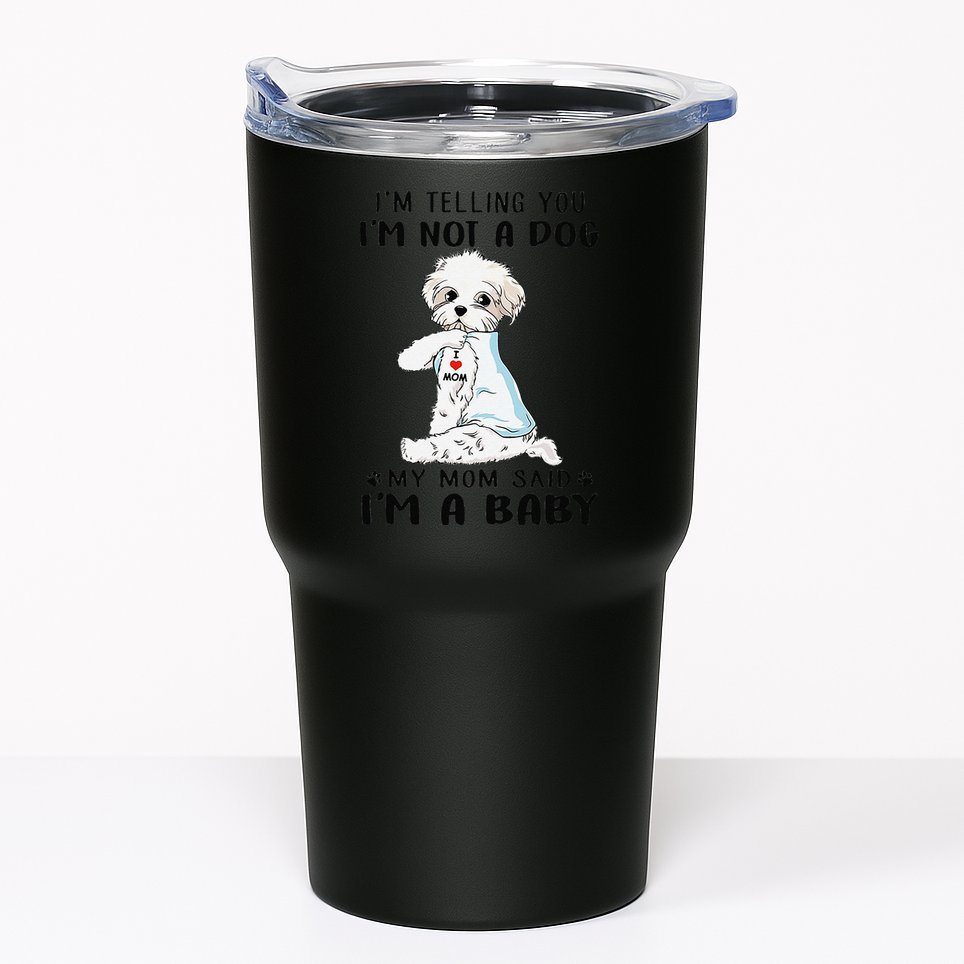 Im Telling You Im Not A Dog My Mom Said Maltese Tumbler