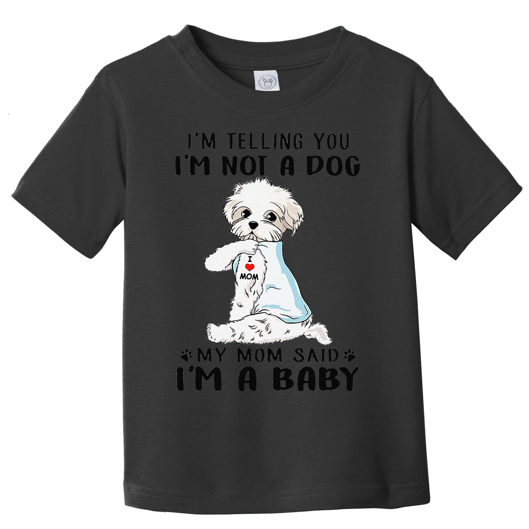 Im Telling You Im Not A Dog My Mom Said Maltese Toddler T-Shirt
