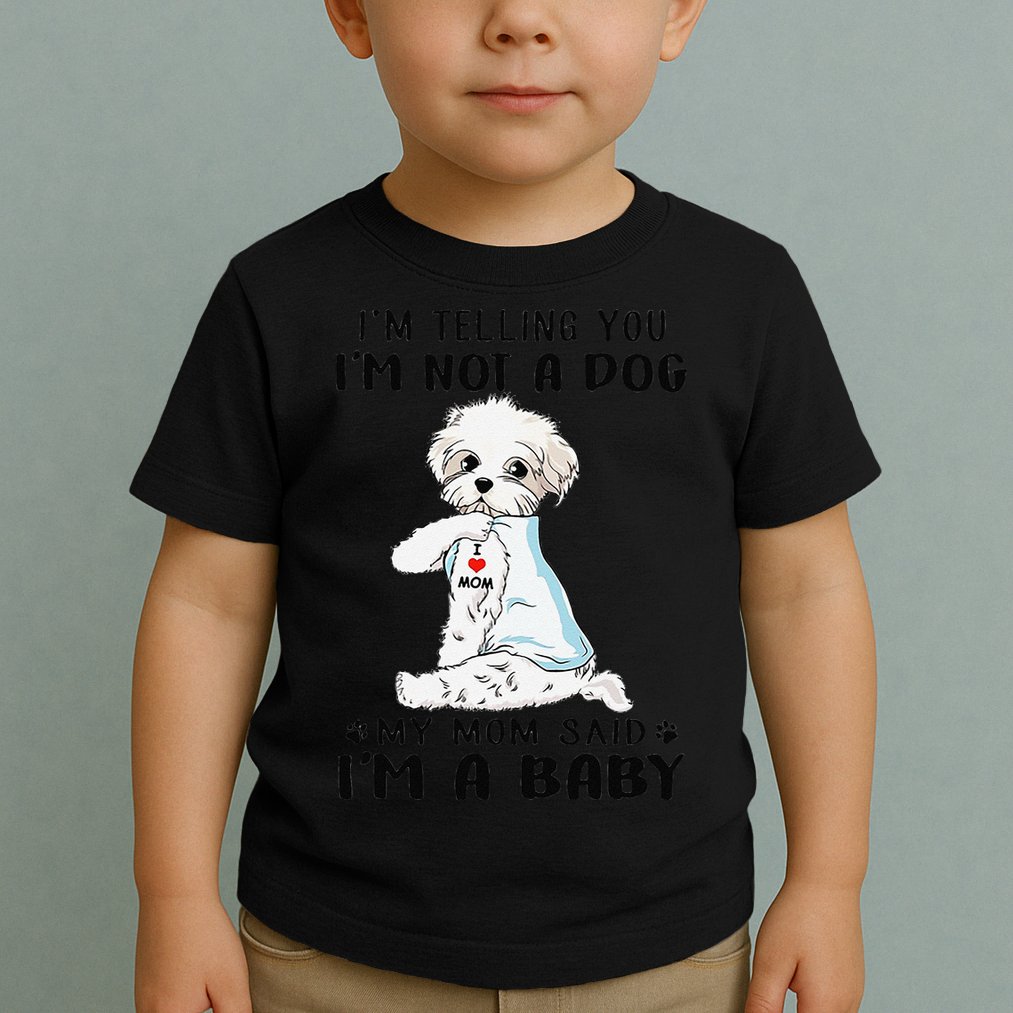 Im Telling You Im Not A Dog My Mom Said Maltese Toddler T-Shirt