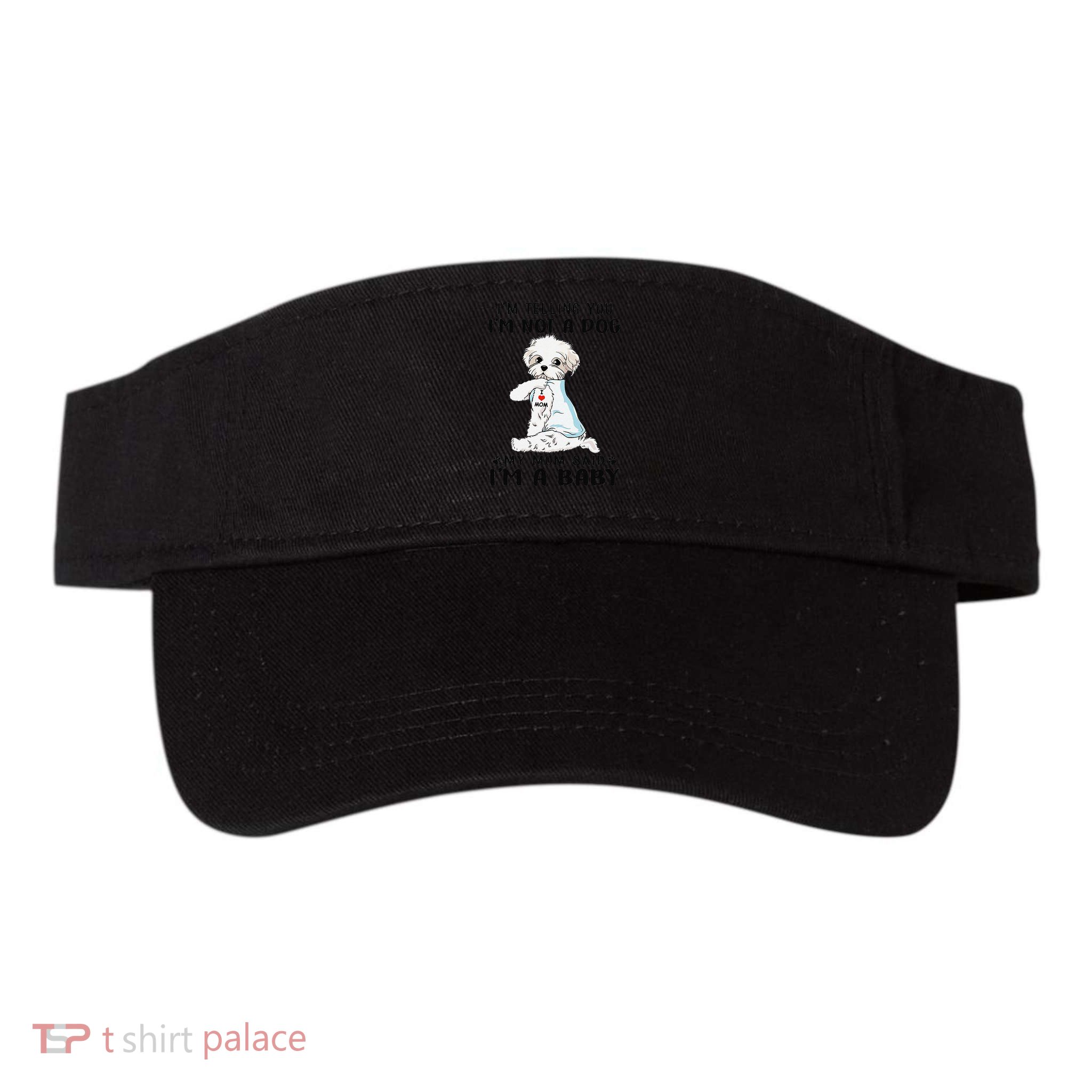 Im Telling You Im Not A Dog My Mom Said Maltese Visor