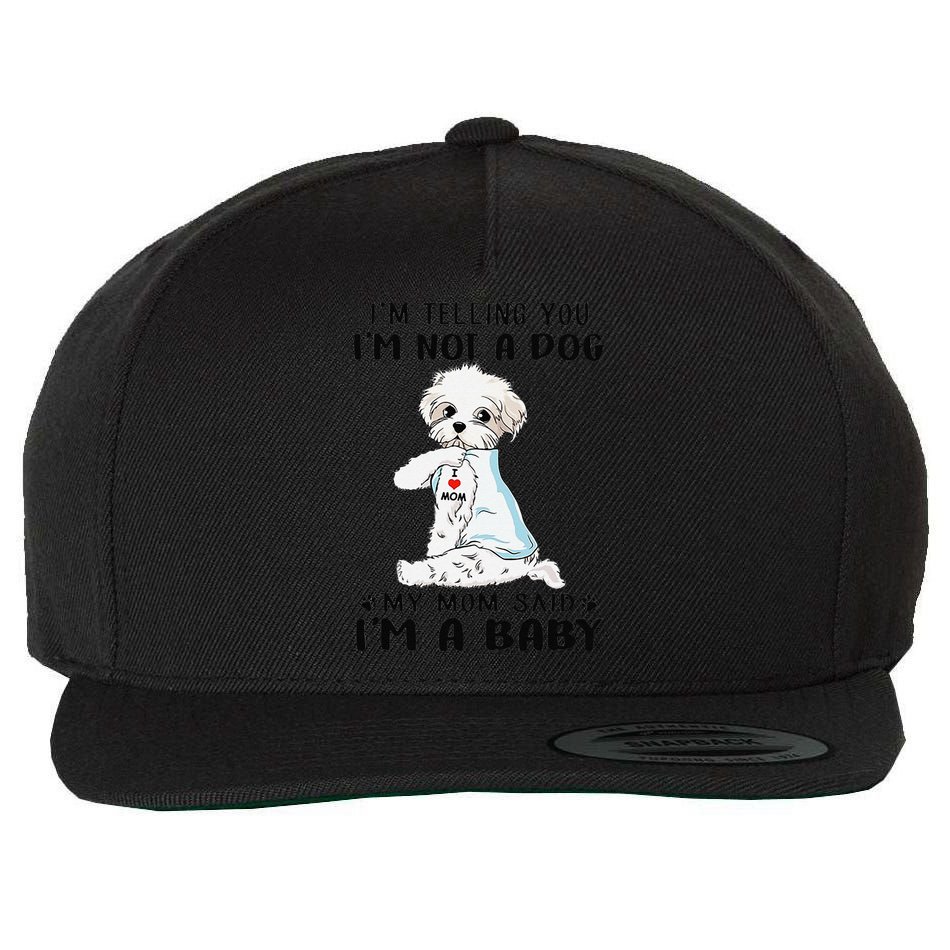 Im Telling You Im Not A Dog My Mom Said Maltese Wool Snapback Cap