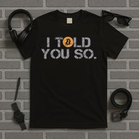 I Told You So Bitcoin Funny Btc Crypto Cryptocurrency Trader T-Shirt