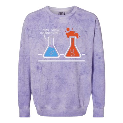 I Think YouRe Overreacting Funny Nerd Science Chemistry Colorblast Crewneck Sweatshirt