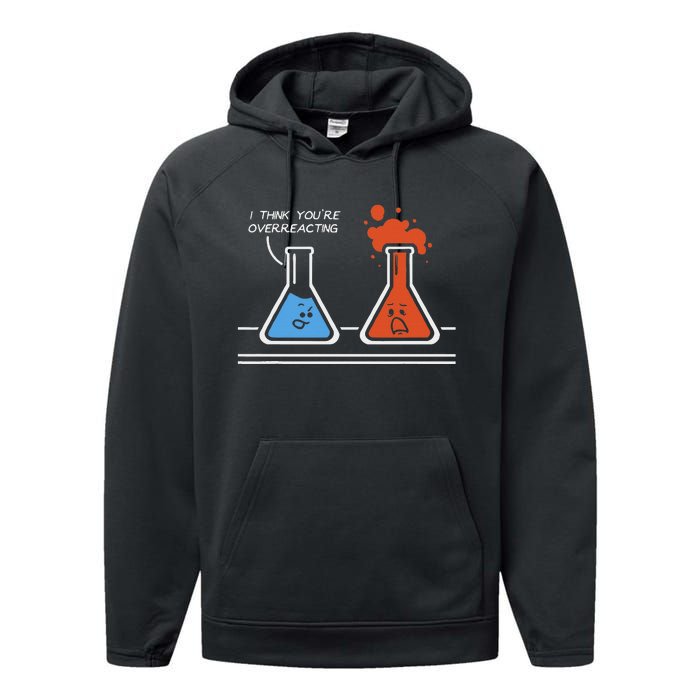 I Think YouRe Overreacting Funny Nerd Science Chemistry Performance Fleece Hoodie