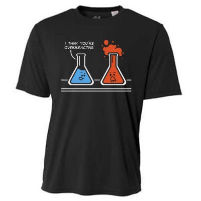 I Think YouRe Overreacting Funny Nerd Science Chemistry Cooling Performance Crew T-Shirt