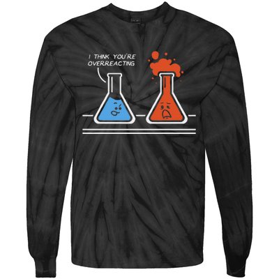 I Think YouRe Overreacting Funny Nerd Science Chemistry Tie-Dye Long Sleeve Shirt