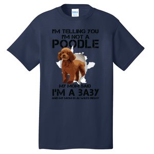 Im Telling You Im Not A Poodle Tee For Poodle Mom Tall T-Shirt