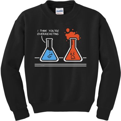 I Think You're Overreacting Funny Nerd Science Chemistry Kids Sweatshirt