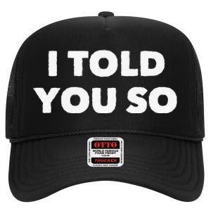 I Told You So High Crown Mesh Back Trucker Hat