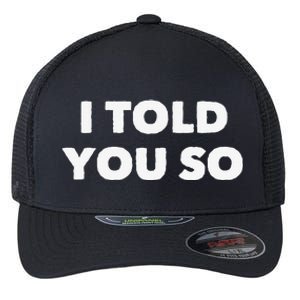 I Told You So Flexfit Unipanel Trucker Cap