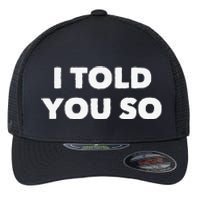 I Told You So Flexfit Unipanel Trucker Cap