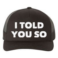 I Told You So Yupoong Adult 5-Panel Trucker Hat