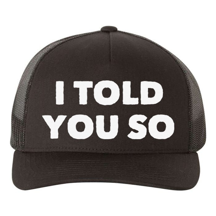 I Told You So Yupoong Adult 5-Panel Trucker Hat