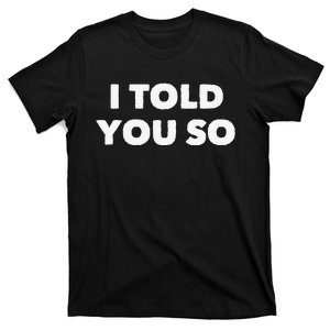 I Told You So T-Shirt