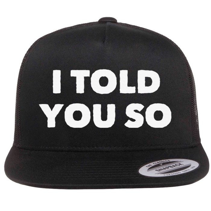 I Told You So Flat Bill Trucker Hat