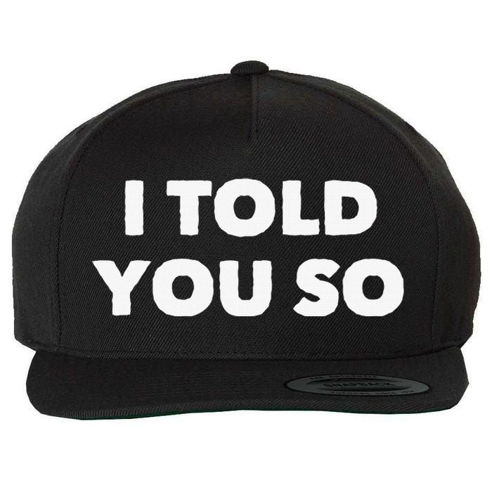 I Told You So Wool Snapback Cap