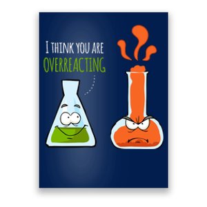 I Think YouRe Overreacting T | Chemistry Pun Gifts Poster