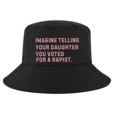 Imagine Telling Your Daughter You Voted For A Rapist Cool Comfort Performance Bucket Hat