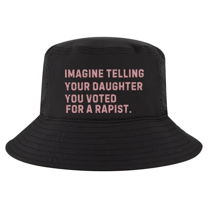 Imagine Telling Your Daughter You Voted For A Rapist Cool Comfort Performance Bucket Hat