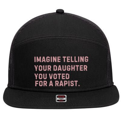Imagine Telling Your Daughter You Voted For A Rapist 7 Panel Mesh Trucker Snapback Hat
