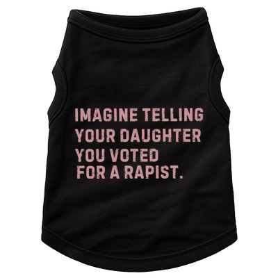 Imagine Telling Your Daughter You Voted For A Rapist Doggie Tank