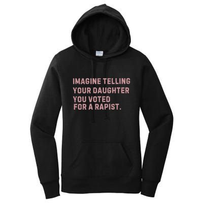 Imagine Telling Your Daughter You Voted For A Rapist Women's Pullover Hoodie