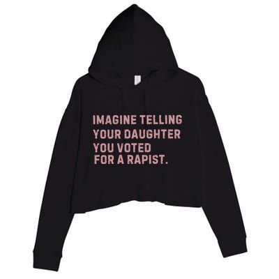 Imagine Telling Your Daughter You Voted For A Rapist Crop Fleece Hoodie