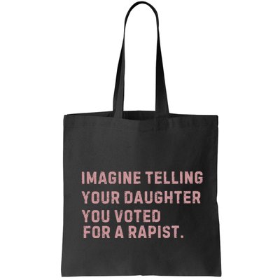 Imagine Telling Your Daughter You Voted For A Rapist Bag
