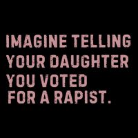 Imagine Telling Your Daughter You Voted For A Rapist Bag