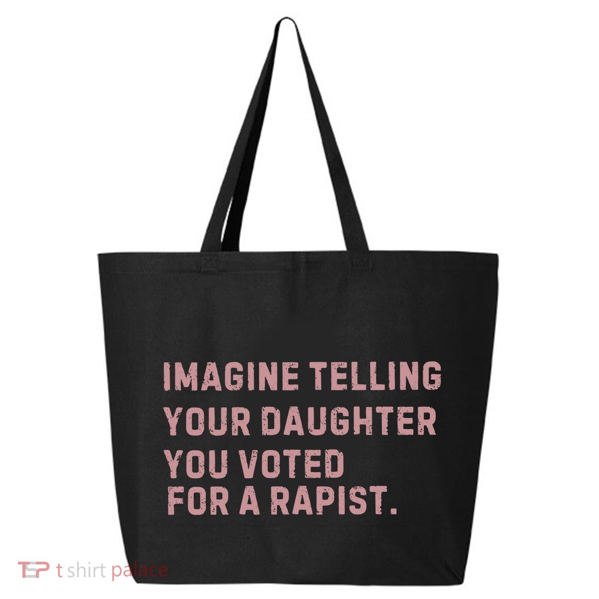 Imagine Telling Your Daughter You Voted For A Rapist 25L Jumbo Tote