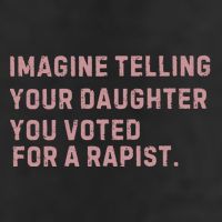 Imagine Telling Your Daughter You Voted For A Rapist Golf Towel