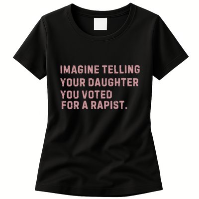 Imagine Telling Your Daughter You Voted For A Rapist Womens T-Shirt