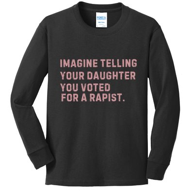 Imagine Telling Your Daughter You Voted For A Rapist Kids Long Sleeve Shirt