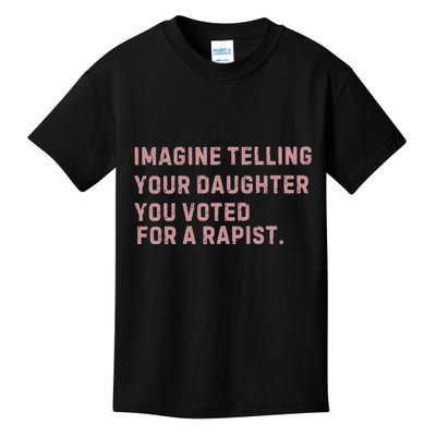 Imagine Telling Your Daughter You Voted For A Rapist Kids T-Shirt
