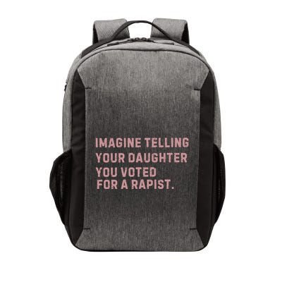 Imagine Telling Your Daughter You Voted For A Rapist Vector Backpack