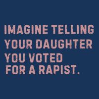 Imagine Telling Your Daughter You Voted For A Rapist Infant Baby Jersey Bodysuit