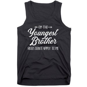 I'm The Youngest Brother Rules Not Apply To Me Great Gift Tank Top