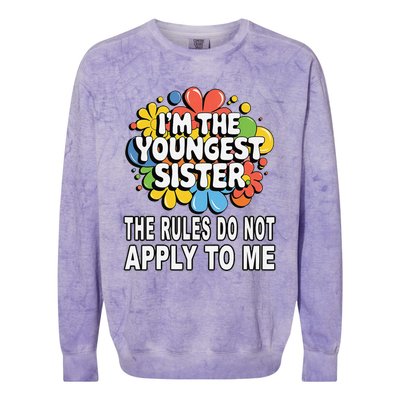 IM The Youngest Sister Rules Do Not Apply To Me Colorblast Crewneck Sweatshirt