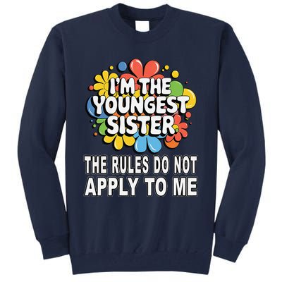 IM The Youngest Sister Rules Do Not Apply To Me Tall Sweatshirt