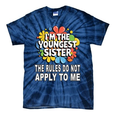 IM The Youngest Sister Rules Do Not Apply To Me Tie-Dye T-Shirt