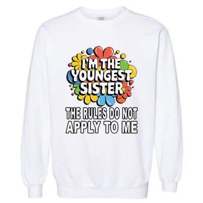 IM The Youngest Sister Rules Do Not Apply To Me Garment-Dyed Sweatshirt