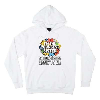 IM The Youngest Sister Rules Do Not Apply To Me Hoodie