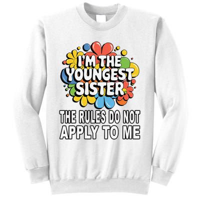 IM The Youngest Sister Rules Do Not Apply To Me Sweatshirt