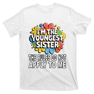 IM The Youngest Sister Rules Do Not Apply To Me T-Shirt