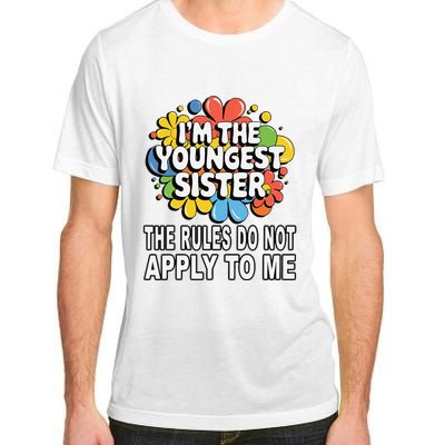 IM The Youngest Sister Rules Do Not Apply To Me Adult ChromaSoft Performance T-Shirt