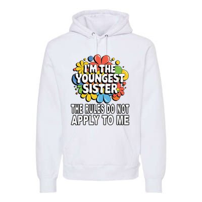 IM The Youngest Sister Rules Do Not Apply To Me Premium Hoodie